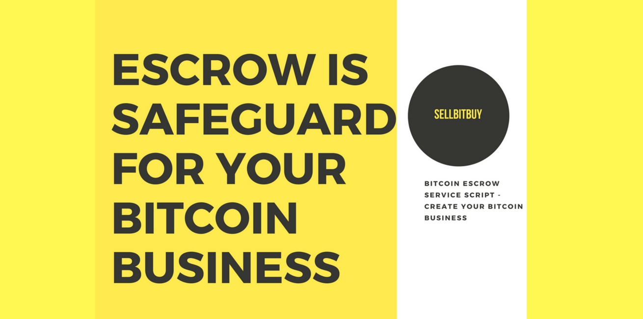 Use Escrow Services To Start Your Bitcoin Exchange Business With More Secured