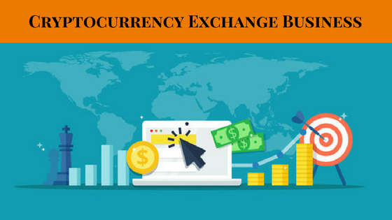 Cryptocurrency Exchange Business–The Best Way to Make Money For Brilliant Entrepreneurs