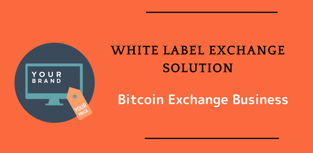 What to do with White label exchange software in Bitcoin exchange business