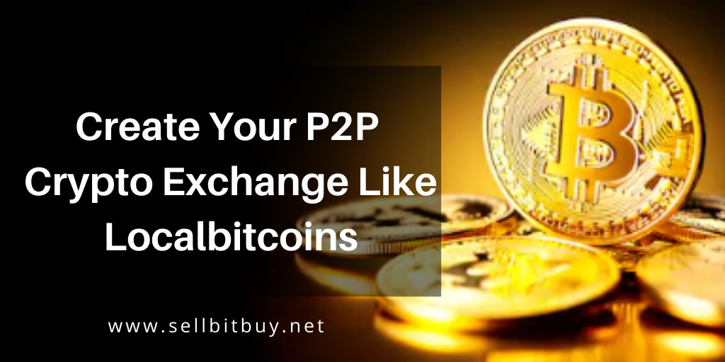 How To Launch Your Bitcoin Exchange Like LocalBitcoins
