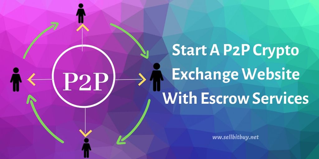 How to start a p2p cryptocurrency exchange website with escrow services?