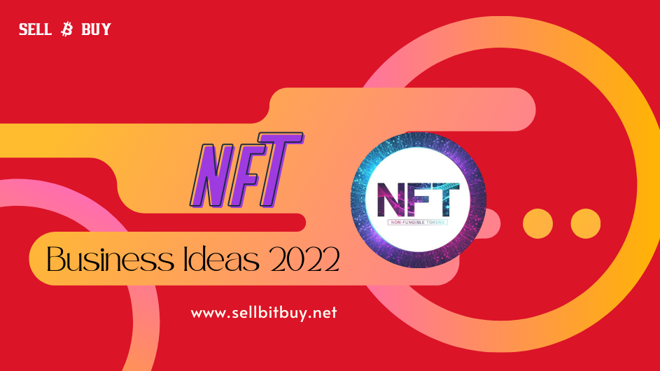 Top 10 Trendy NFT Business Ideas That Will Take Off In 2022