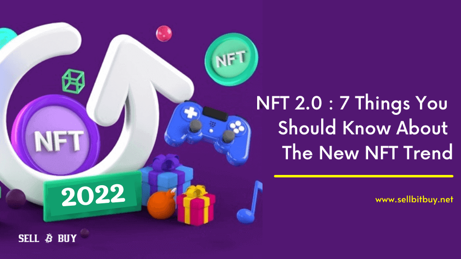 NFT 2.0 : 7 things you should know about the New NFT Trend