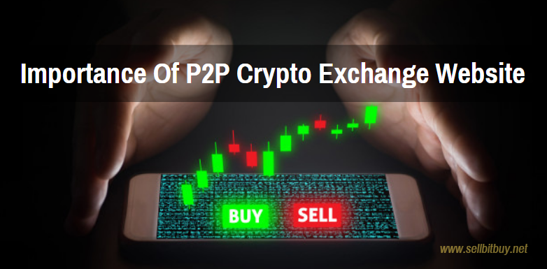 The importance of peer to peer cryptocurrency exchange websites.